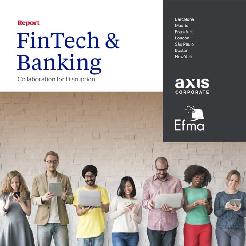 Axis Corporate and EFMA present the report: Fintech & Banking. Collaboration for Disruption